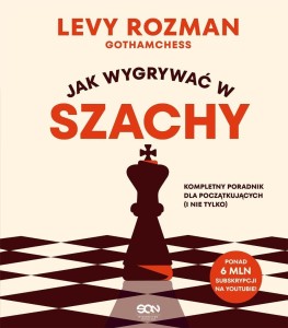JAK WYGRYWAĆ W SZACHY. KOMPLETNY PORADNIK DLA...