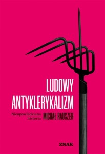 LUDOWY ANTYKLERYKALIZM, MICHAŁ RAUSZER