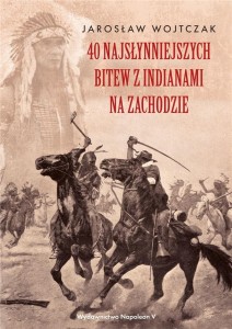 40 NAJSŁYNNIEJSZYCH BITEW Z INDIANAMI NA ZACHODZIE