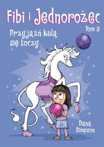 FIBI I JEDNOROŻEC T.9 PRZYJAŹŃ KULĄ SIĘ TOCZY