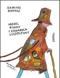 MORS, PINKY I ZAGADKA LUDOLFINY, DARIUSZ REKOSZ