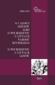 JORDANES. O CAŁOŚCI DZIEJÓW ALBO O POCHODZENIU...