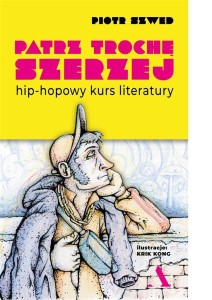 PATRZ TROCHĘ SZERZEJ. HIP-HOPOWY KURS LITERATURY