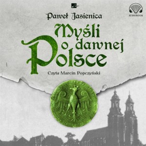 MYŚLI O DAWNEJ POLSCE AUDIOBOOK, PAWEŁ JASIENICA