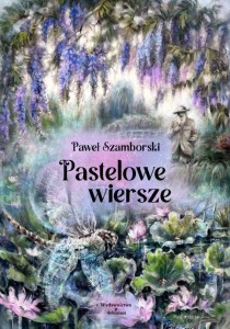 PASTELOWE WIERSZE, PAWEŁ SZAMBORSKI