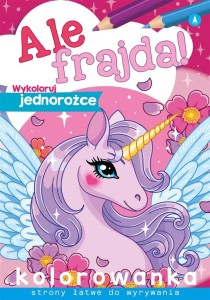 ALE FRAJDA! WYKOLORUJ JEDNOROŻCE, PRACA ZBIOROWA