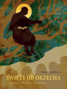 ŚWIETY OD ORZECHA. HISTORIA ŚWIĘTEGO ANTONIEGO