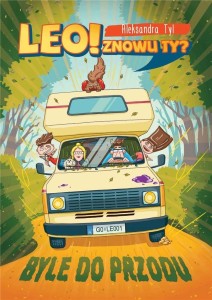 LEO! ZNOWU TY? BYLE DO PRZODU, ALEKSANDRA TYL