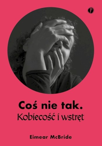 Coś nie tak. Kobiecość i wstręt, Eimear McBride
