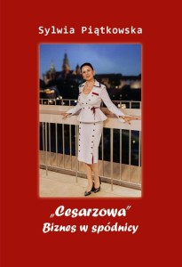 CESARZOWA. BIZNES W SPÓDNICY, SYLWIA PIĄTKOWSKA