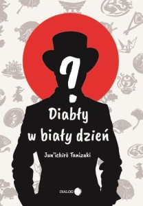DIABŁY W BIAŁY DZIEŃ, JUNICHIRO TANIZAKI