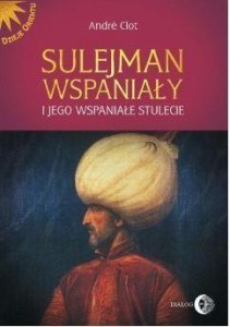 SULEJMAN WSPANIAŁY I JEGO WSPANIAŁE STULECIE