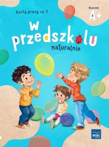 W PRZEDSZKOLU NATURALNIE POZIOM A+ KARTY CZ.1