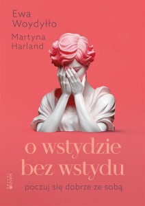 O WSTYDZIE BEZ WSTYDU. POCZUJ SIĘ DOBRZE ZE SOBĄ