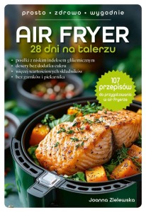 AIR FRYER. 28 DNI NA TALERZU, JOANNA ZIELEWSKA
