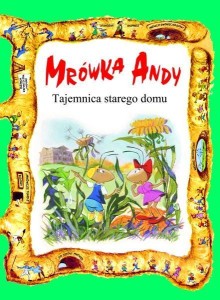 MRÓWKA ANDY. TAJEMNICA STAREGO DOMU