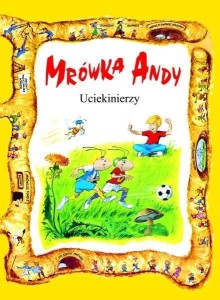 MRÓWKA ANDY. UCIEKINIERZY W.II, PRACA ZBIOROWA