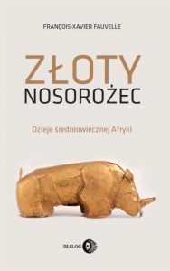ZŁOTY NOSOROŻEC. DZIEJE ŚREDNIOWIECZNEJ AFRYKI
