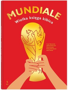 MUNDIALE. WIELKA KSIĘGA KIBICA, PRACA ZBIOROWA
