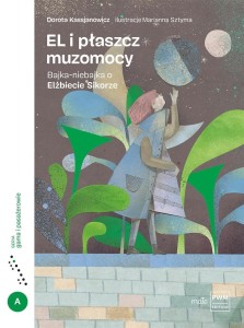 EL I PŁASZCZ MUZOMOCY. BAJKA-NIEBAJKA O E. SIKORZE