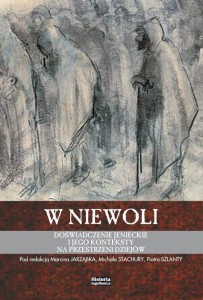 W NIEWOLI. DOŚWIADCZENIE JENIECKIE I JEGO..