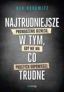 NAJTRUDNIEJSZE W TYM, CO TRUDNE, BEN HOROWITZ