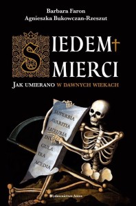 SIEDEM ŚMIERCI. JAK UMIERANO W DAWNYCH WIEKACH