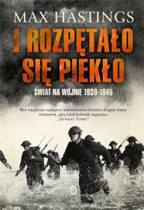 I ROZPĘTAŁO SIĘ PIEKŁO. ŚWIAT NA WOJNIE 1939-1945
