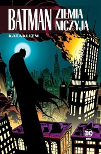 BATMAN. ZIEMIA NICZYJA T.1 KATAKLIZM