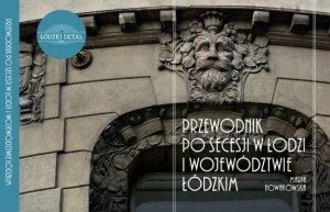 PRZEWODNIK PO SECESJI W ŁODZI I WOJ. ŁÓDZKIM