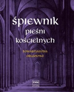 ŚPIEWNIK PIEŚNI KOŚCIELNYCH TOWARZYSZENIA ORGANOWE