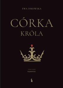 CÓRKA KRÓLA, EWA DMOWSKA