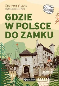 GDZIE W POLSCE DO ZAMKU, KATARZYNA WĘGRZYN