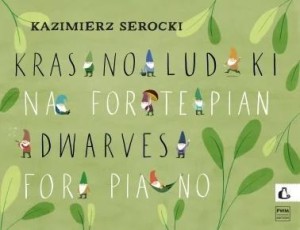 KRASNOLUDKI NA FORTEPIAN, KAZIMIERZ SEROCKI