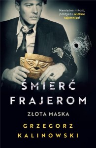 ŚMIERĆ FRAJEROM. ZŁOTA MASKA, GRZEGORZ KALINOWSKI