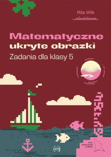 Matematyczne ukryte obrazki. Zadania dla klasy 5