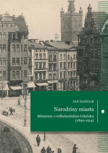NARODZINY MIASTA. MINIATURY O WILHELMIŃSKIM...