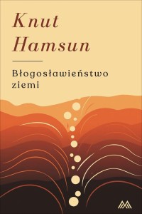 BŁOGOSŁAWIEŃSTWO ZIEMI, KNUT HAMSUN
