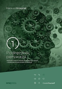 PODRĘCZNIK PERSWAZJI. NAJSKUTECZNIEJSZE METODY...