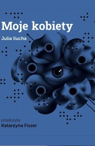 MOJE KOBIETY, JULIA ILUCHA, KATARZYNA FISZER