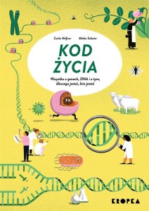 KOD ŻYCIA. WSZYSTKO O GENACH, DNA