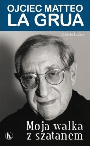 MOJA WALKA Z SZATANEM. OJCIEC MATTEO LA GRUA