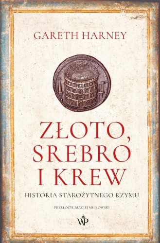 Złoto, srebro i krew. Historia starożytnego Rzymu
