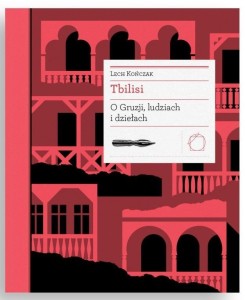 TBILISI. O GRUZJI, LUDZIACH I DZIEŁACH