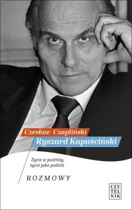 RYSZARD KAPUŚCIŃSKI. ŻYCIE W PODRÓŻY..