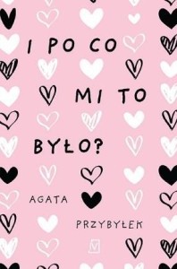 I PO CO MI TO BYŁO?, AGATA PRZYBYŁEK