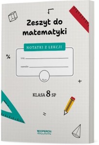 ZESZYT DO MATEMATYKI. KLASA 8 SP. NOTATKI Z LEKCJI