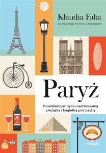 PARYŻ. O CODZIENNYM ŻYCIU NAD SEKWANĄ..