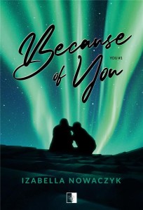 BECAUSE OF YOU, IZABELLA NOWACZYK