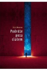 PODRÓŻE POZA CIAŁEM W. 2017, R.A. MONROE